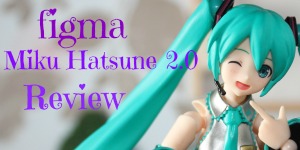 figma Miku Hatsune 2.0 Review